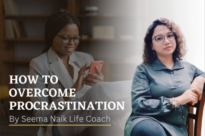 How to Overcome Procrastination by Seema Naik Life Coach